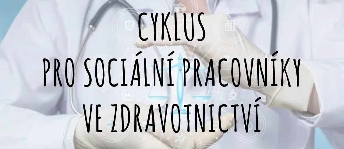 Cyklus Pro Sociální Pracovníky Ve Zdravotnictví 2024 | Socialniradce.cz